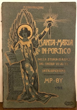 Luigi Pasquali Santa Maria in Portico nella storia di Roma dal secolo VI al XX. Introduzione 1902 Roma Tipografia A. Befani
